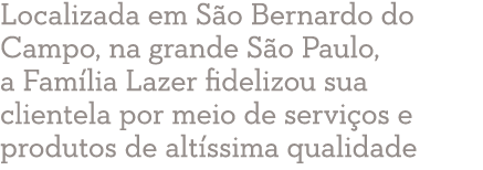 Localizada em S o Bernardo do Campo, na grande S o Paulo, a Fam lia Lazer fidelizou sua clientela por meio de servi o...
