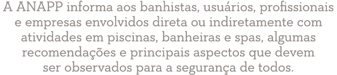 A ANAPP informa aos banhistas, usu rios, profissionais e empresas envolvidos direta ou indiretamente com atividades e...